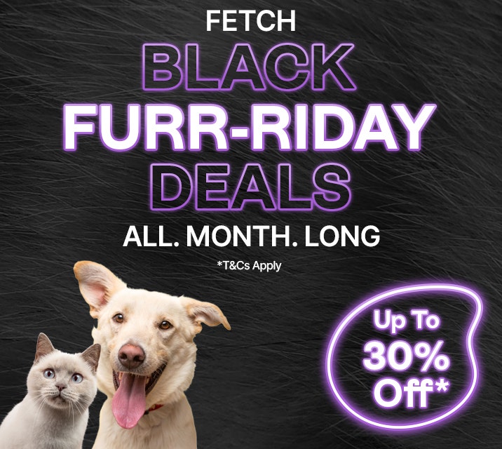 Fetch Black Furr-riday feeling. All Month Long. Up to 30% Off*